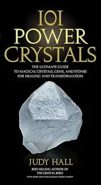 101 Power Crystals: The Ultimate Guide to Magical Crystals, Gems, and Stones for Healing and Transformation — photo 2
