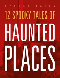 12 Spooky Tales of Haunted Places — photo 2