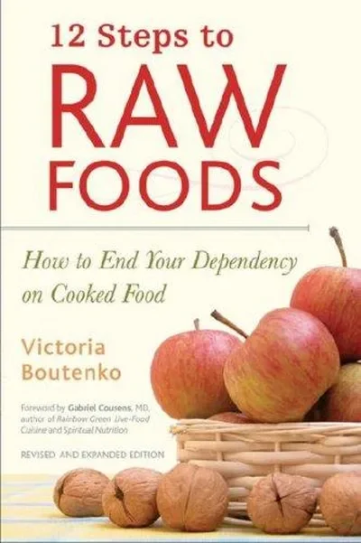 12 Steps to Raw Foods: How to End Your Dependency on Cooked Food (Revised) — dewey-pub:North Atlantic Books