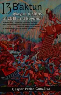13 B'aktun: Mayan Visions of 2012 and Beyond — photo 2