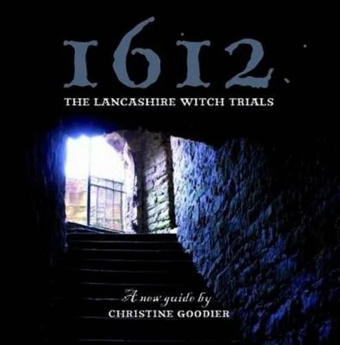 1612: The Lancashire Witch Trials: A New Guide