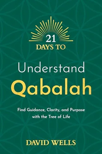 21 Days to Understand Qabalah: Find Guidance, Clarity, and Purpose with the Tree of Life