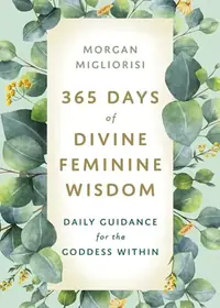 365 Days of Divine Feminine Wisdom: Daily Guidance for the Goddess Within — photo 2
