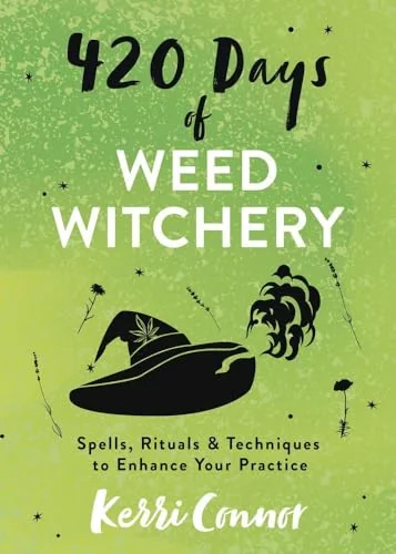 420 Days of Weed Witchery: Spells, Rituals & Techniques to Enhance Your Practice Connor, Kerri