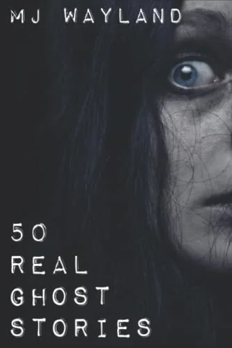 50 Real Ghost Stories: Terrifying Real Life Encounters with Ghosts and Spirits — photo 3