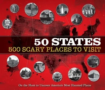 50 States 500 Scary Places to Visit: On the Hunt to Uncover America's Most Haunted Places Publications International Ltd