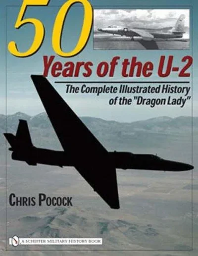 50 Years of the U-2: The Complete Illustrated History of Lockheed's Legendary "Dragon Lady" Pocock, Chris — dewey-pub:Schiffer