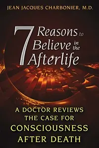 7 Reasons to Believe in the Afterlife: A Doctor Reviews the Case for Consciousness After Death — photo 2