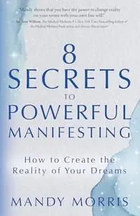 8 Secrets to Powerful Manifesting: How to Create the Reality of Your Dreams — photo 2