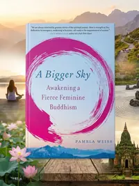 A Bigger Sky: Awakening a Fierce Feminine Buddhism — photo 1