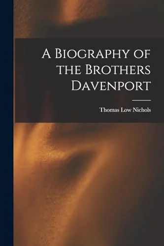 A Biography of the Brothers Davenport
