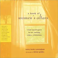 A Book of Women's Altars: How to Create Sacred Spaces for Art, Worship, Solace, Celebration — photo 2