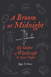 A Broom at Midnight: 13 Gates of Witchcraft by Spirit Flight — photo 2