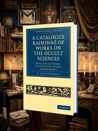 A Catalogue Raisonné of Works on the Occult Sciences Gardner, F Leigh — photo 1