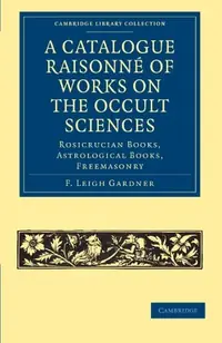 A Catalogue Raisonné of Works on the Occult Sciences Gardner, F Leigh — photo 2