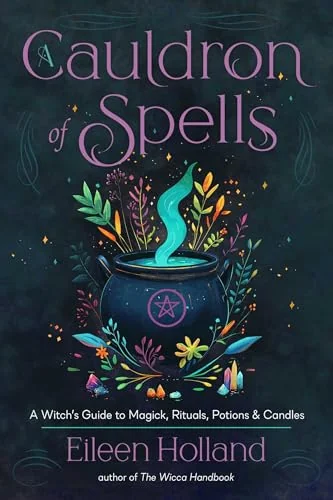 A Cauldron of Spells: A Witch's Guide to Magick, Rituals, Potions & Candles