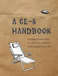 A CE-5 Handbook: An Easy-To-Use Guide to Help You Contact Extraterrestrial Life — photo 2