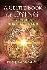 A Celtic Book of Dying: The Path of Love in the Time of Transition (Edition, Revised and Updated) — photo 2