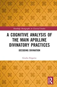 A Cognitive Analysis of the Main Apolline Divinatory Practices: Decoding Divination Frigerio, Giulia — photo 2
