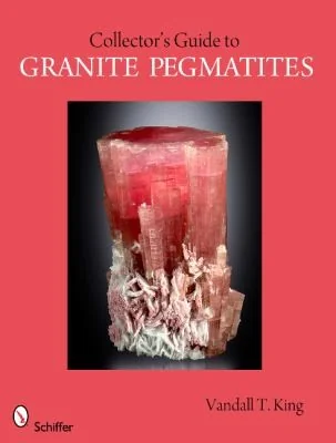 A Collector's Guide to Granite Pegmatites King, Vandall T