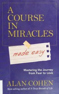 A Course in Miracles Made Easy: Mastering the Journey from Fear to Love — photo 2
