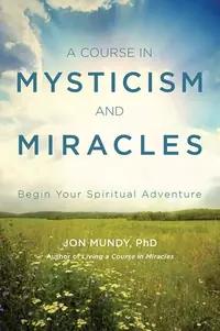 A Course in Mysticism and Miracles: Begin Your Spiritual Adventure — photo 2