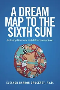 A Dream Map to the Sixth Sun: Restoring Harmony and Balance to our Lives — photo 2