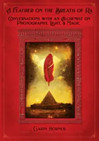 A Feather on the Breath of Ra: Conversations with an Alchemist on Photography, Light, and Magic — photo 2