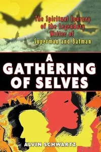 A Gathering of Selves: The Spiritual Journey of the Legendary Writer of Superman and Batman — photo 2