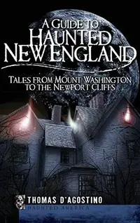 A Guide to Haunted New England: Tales from Mount Washington to the Newport Cliffs — photo 2