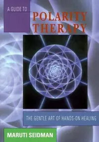 A Guide to Polarity Therapy: The Gentle Art of Hands-On Healing (Revised) — photo 2