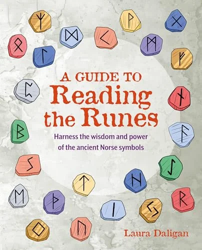 A Guide to Reading the Runes: Harness the Wisdom and Power of the Ancient Norse Symbols