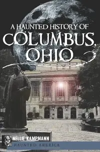 A Haunted History of Columbus, Ohio Kampmann, Nellie — photo 2