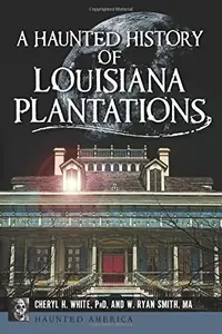 A Haunted History of Louisiana Plantations White, Cheryl H — photo 2