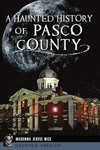 A Haunted History of Pasco County Wise, Madonna Jervis — photo 2