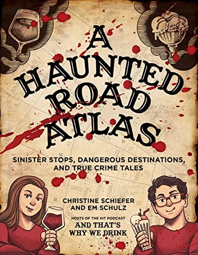 A Haunted Road Atlas: Sinister Stops, Dangerous Destinations, and True Crime Tales Volume 1 Schiefer, Christine