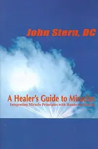 A Healer's Guide to Miracles: Integrating Miracle Principles with Hands-On Healing — photo 2