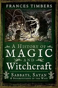 A History of Magic and Witchcraft: Sabbats, Satan and Superstitions in the West — photo 2