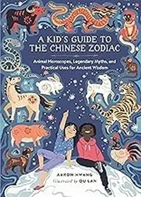 A Kid's Guide to the Chinese Zodiac: Animal Horoscopes, Legendary Myths, and Practical Uses for Ancient Wisdom — photo 2