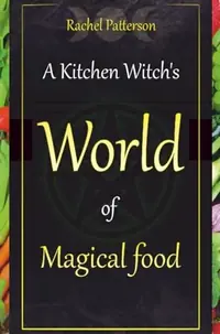 A Kitchen Witch's World of Magical Food — photo 2