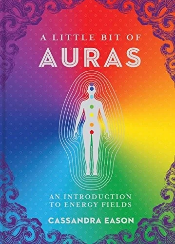 A Little Bit of Auras: An Introduction to Energy Fields Eason, Cassandra