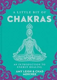 A Little Bit of Chakras: An Introduction to Energy Healing Mercree, Chad — photo 2