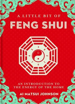 A Little Bit of Feng Shui: An Introduction to the Energy of the Home Johnson, Ai Matsui