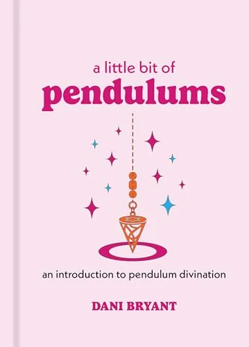 A Little Bit of Pendulums: An Introduction to Pendulum Divination (Reissue)