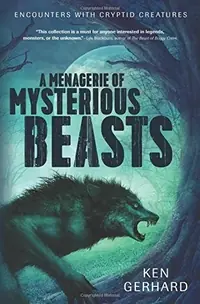 A Menagerie of Mysterious Beasts: Encounters with Cryptid Creatures — photo 2