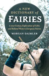 A New Dictionary of Fairies: A 21st Century Exploration of Celtic and Related Western European Fairies — photo 2