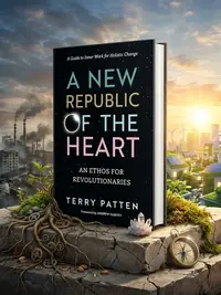 A New Republic of the Heart: An Ethos for Revolutionaries--A Guide to Inner Work for Holistic Change — photo 1