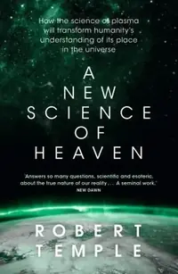 A New Science of Heaven: How the New Science of Plasma Physics Is Shedding Light on Spiritual Experience — photo 2