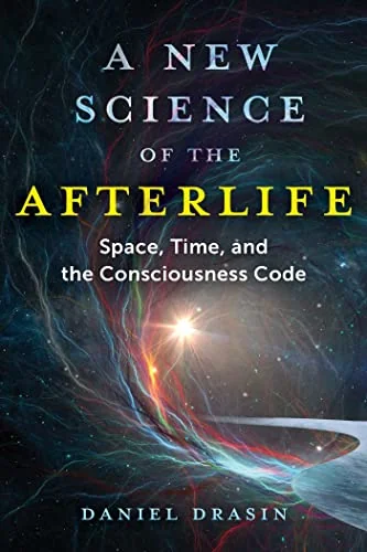 A New Science of the Afterlife: Space, Time, and the Consciousness Code — photo 3