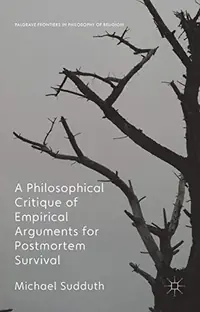 A Philosophical Critique of Empirical Arguments for Postmortem Survival (2016) Sudduth, Michael — photo 2